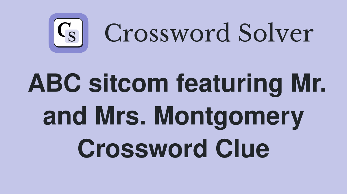 ABC featuring Mr. and Mrs. Montgomery Crossword Clue Answers